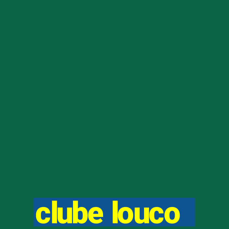 clube louco